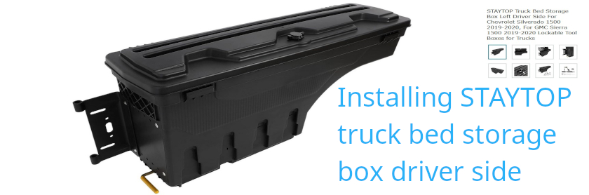 STAYTOP Truck Bed Storage Box Driver Side (Left)